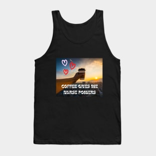 Coffee gives me Nurse powers Tank Top